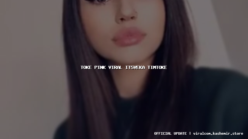 toke pink viral itsveka timtoke