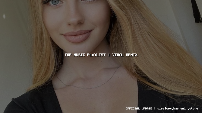 top music playlist 1 viral remix