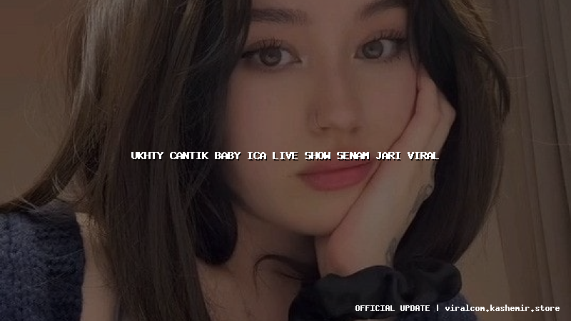 ukhty cantik baby ica live show senam jari viral