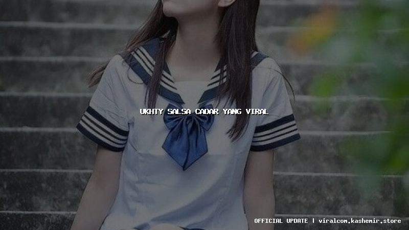 ukhty salsa cadar yang viral