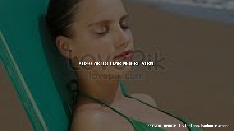 video artis luar negeri viral