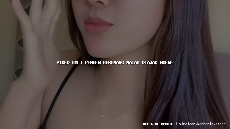 video bali pengen berenang malah diajak ngewe