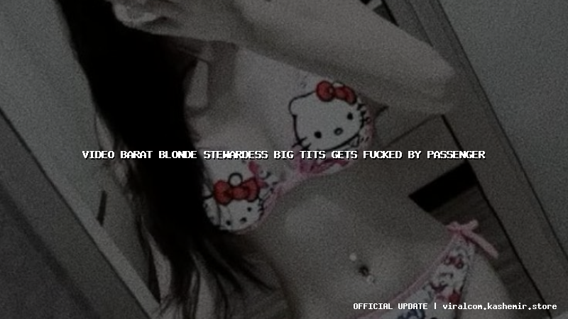 video barat blonde stewardess big tits gets fucked by passenger