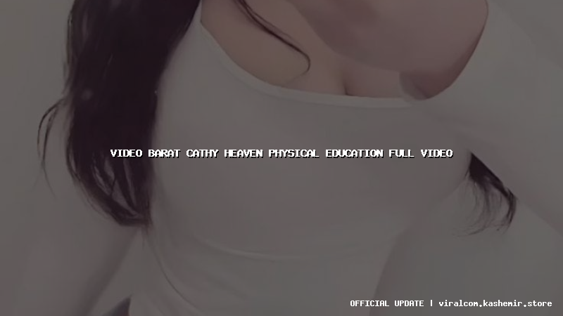 video barat cathy heaven physical education full video