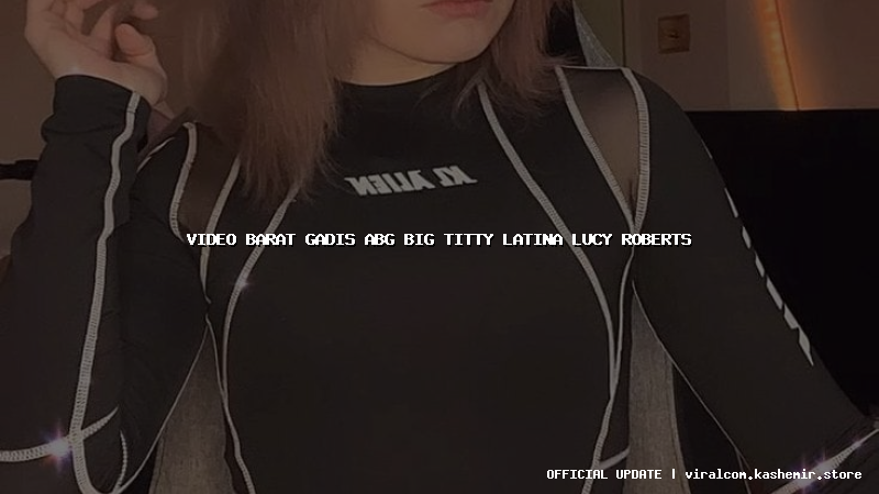 video barat gadis abg big titty latina lucy roberts