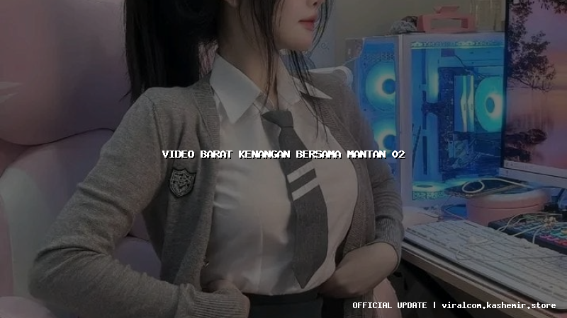 video barat kenangan bersama mantan 02