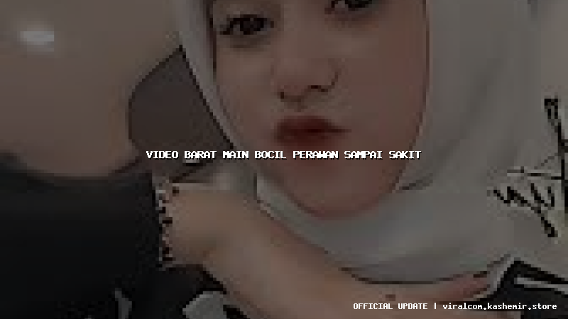 video barat main bocil perawan sampai sakit