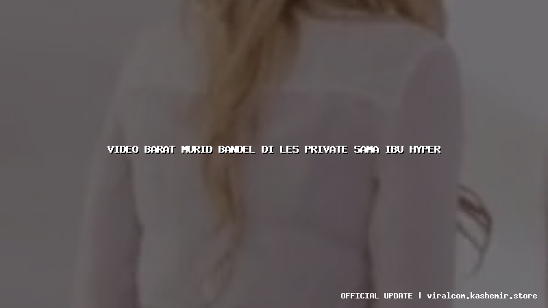 video barat murid bandel di les private sama ibu hyper