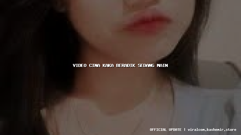 video cina kaka beradik sedang main