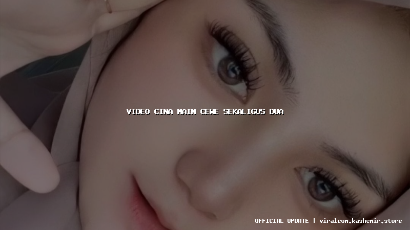 video cina main cewe sekaligus dua