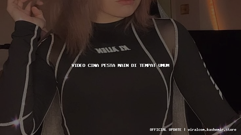 video cina pesta main di tempat umum