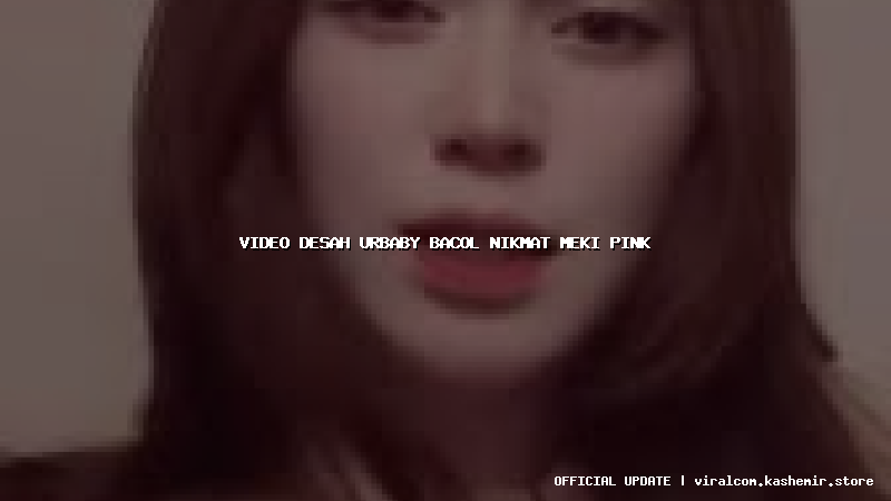 video desah urbaby bacol nikmat meki pink