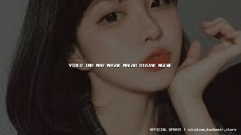 video ind mau masak malah diajak ngewe
