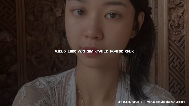 video indo abg sma cantik montok omek