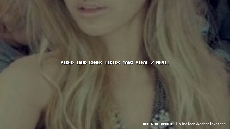 video indo cewek tiktok yang viral 7 menit