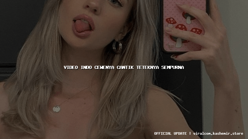 video indo cewenya cantik teteknya sempurna
