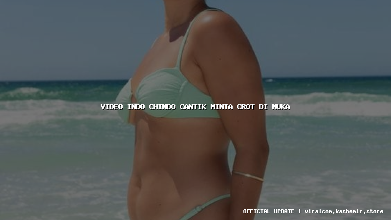 video indo chindo cantik minta crot di muka