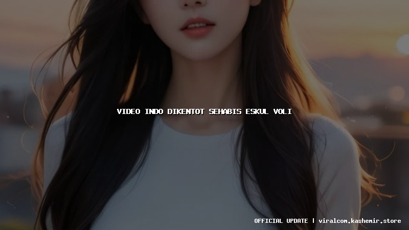 video indo dikentot sehabis eskul voli