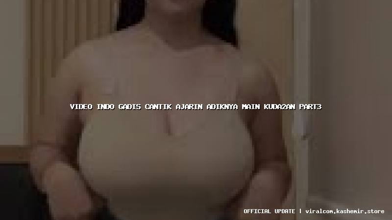 video indo gadis cantik ajarin adiknya main kuda2an part3