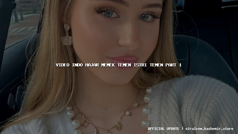 video indo hajar memek temen istri temen part 1