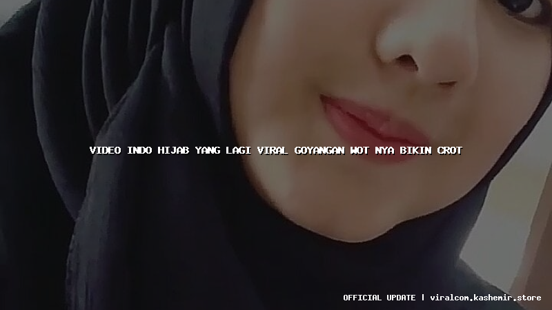 video indo hijab yang lagi viral goyangan wot nya bikin crot
