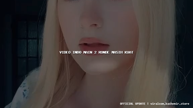 video indo main 2 ronde masih kuat