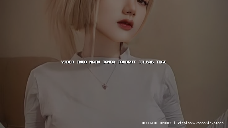 video indo main janda tokbrut jilbab toge