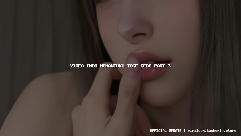 video indo menantuku toge gede part 3