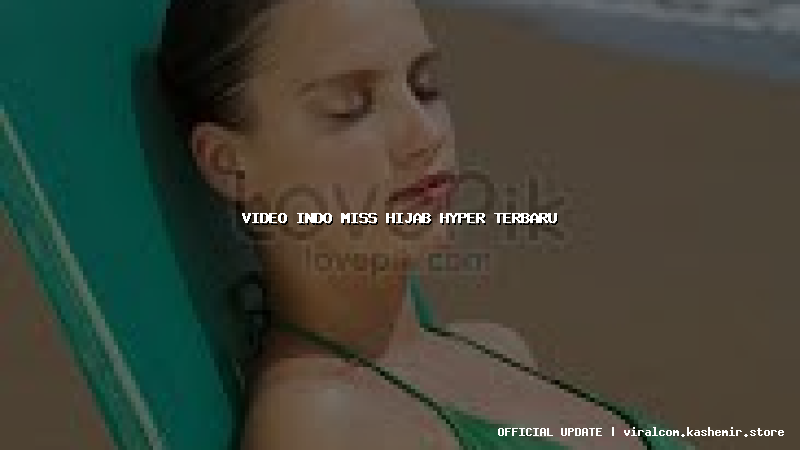 video indo miss hijab hyper terbaru