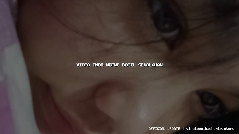 video indo ngewe bocil sekolahan
