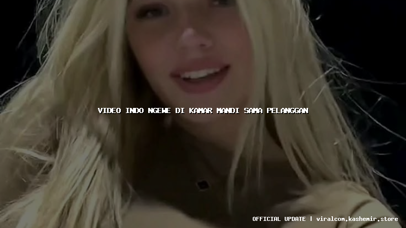 video indo ngewe di kamar mandi sama pelanggan