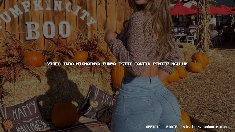 video indo nikmatnya punya istri cantik pinter ngulum