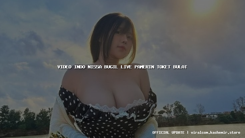 video indo nissa bugil live pamerin toket bulat