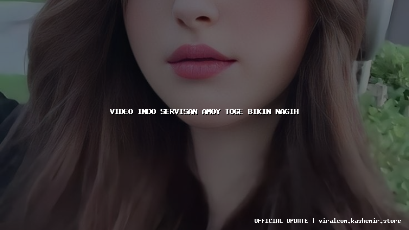 video indo servisan amoy toge bikin nagih