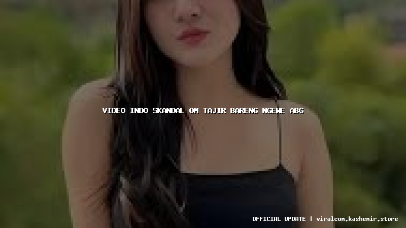 video indo skandal om tajir bareng ngewe abg