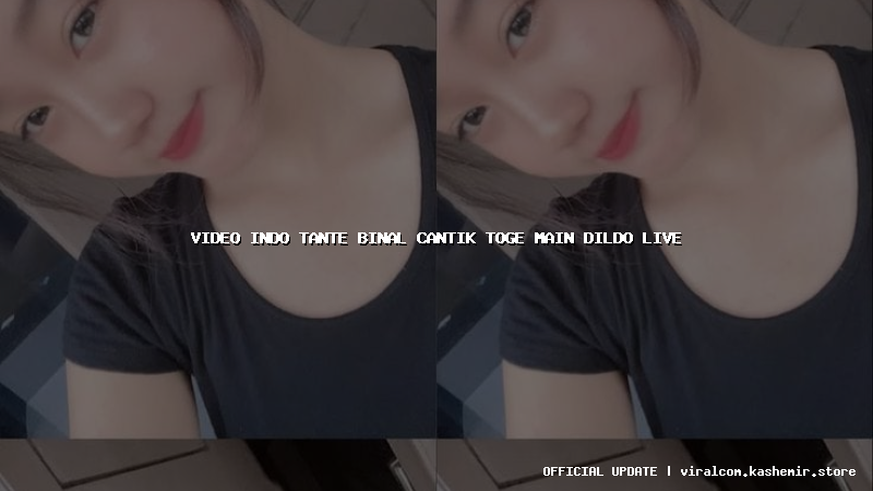 video indo tante binal cantik toge main dildo live