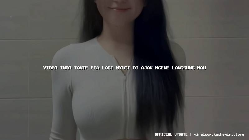 video indo tante eca lagi nyuci di ajak ngewe langsung mau