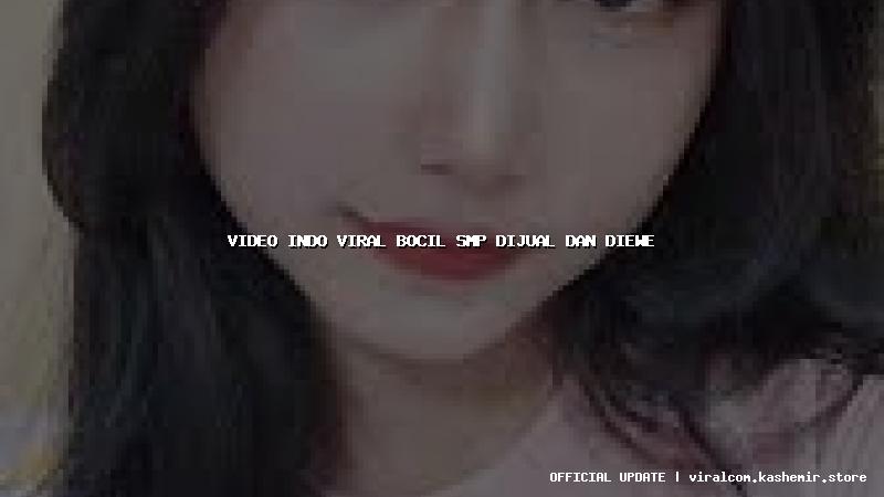 video indo viral bocil smp dijual dan diewe