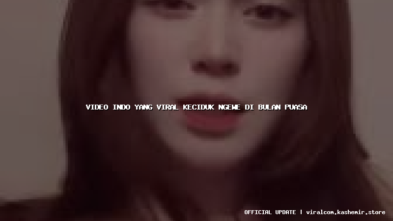 video indo yang viral keciduk ngewe di bulan puasa