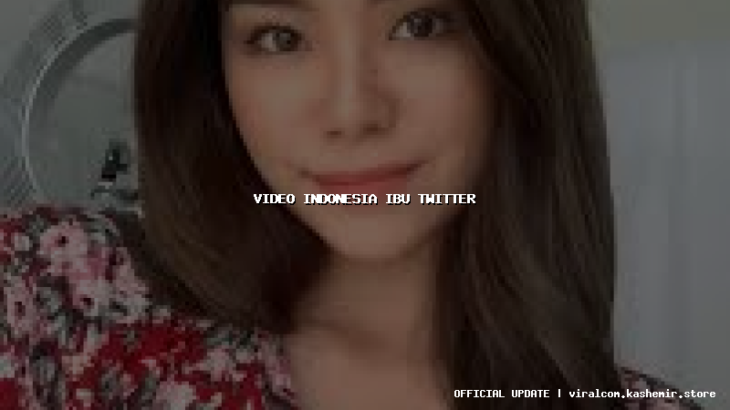 video indonesia ibu twitter