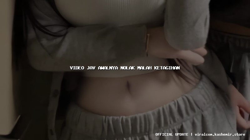 video jav awalnya nolak malah ketagihan