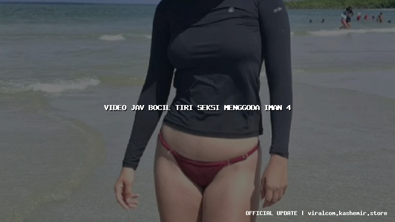 video jav bocil tiri seksi menggoda iman 4