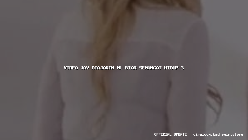 video jav diajarin ml biar semangat hidup 3