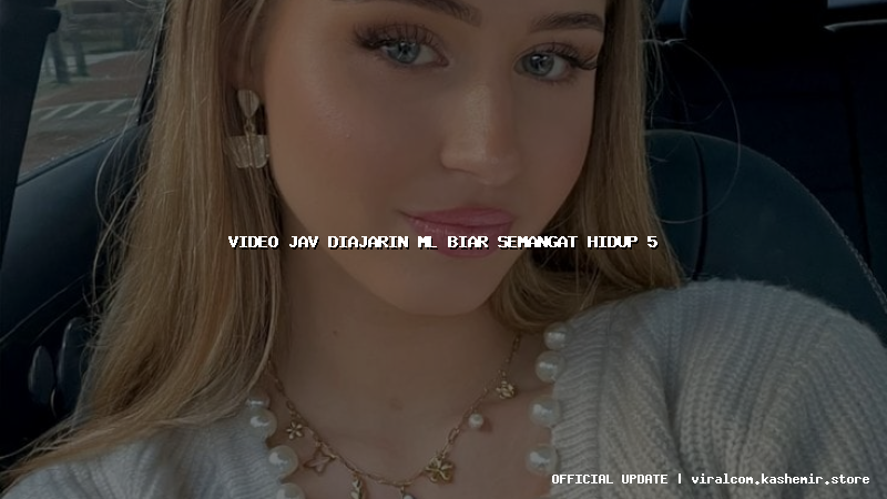 video jav diajarin ml biar semangat hidup 5
