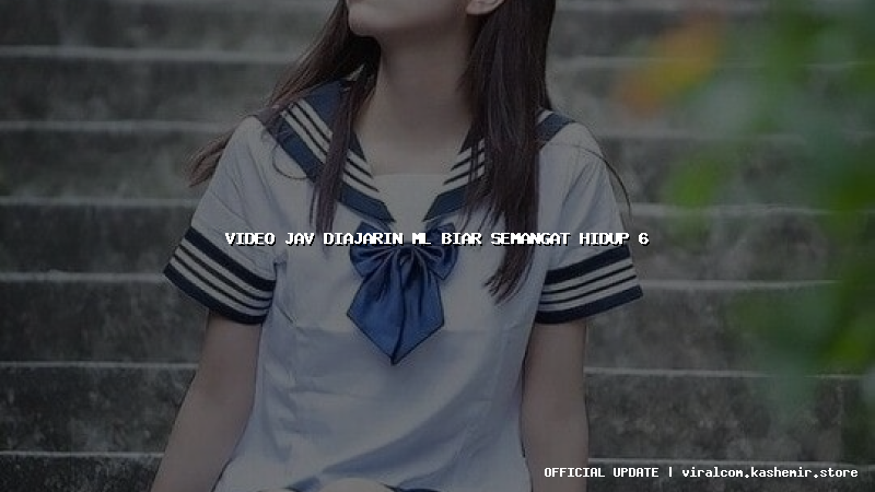video jav diajarin ml biar semangat hidup 6