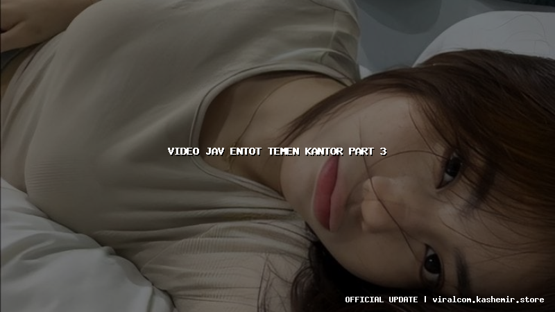 video jav entot temen kantor part 3