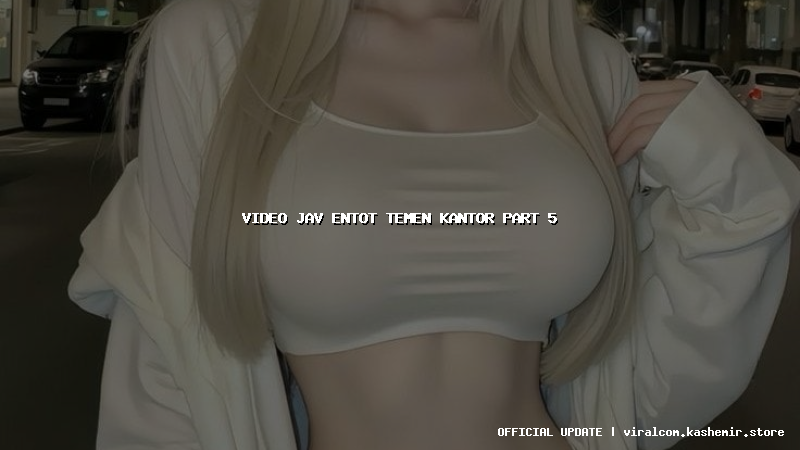 video jav entot temen kantor part 5