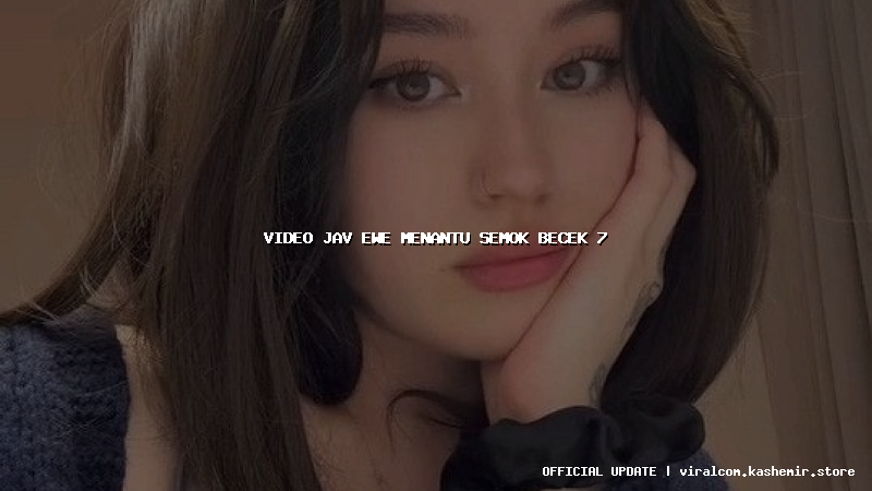 video jav ewe menantu semok becek 7