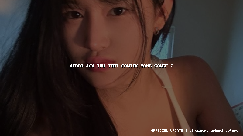 video jav ibu tiri cantik yang sange 2