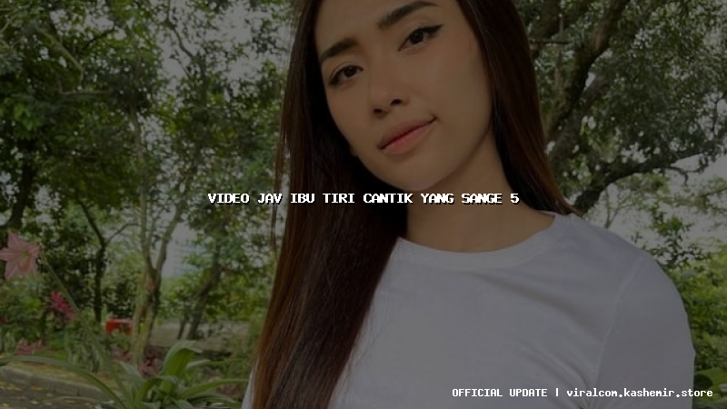 video jav ibu tiri cantik yang sange 5